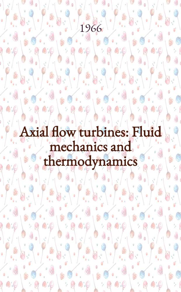 Axial flow turbines : Fluid mechanics and thermodynamics