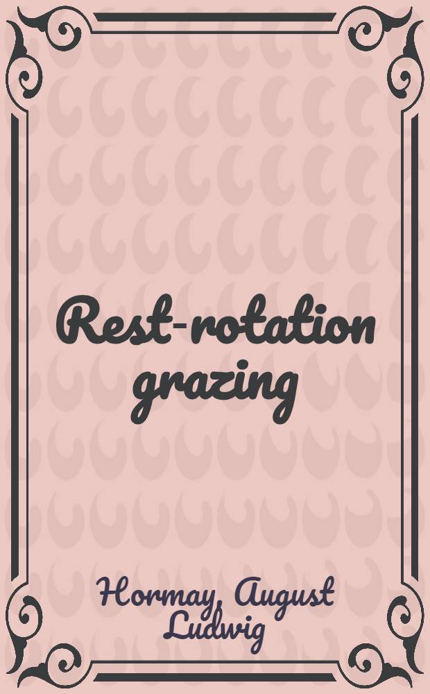 Rest-rotation grazing : A new management system for perennial bunchgrass ranges