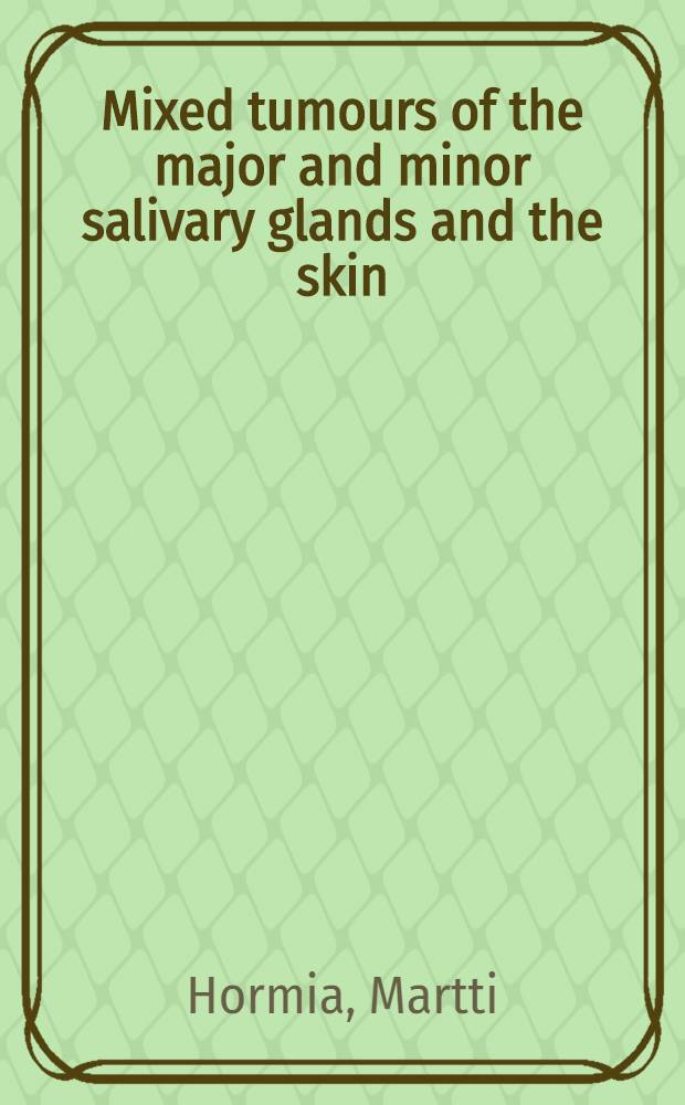 Mixed tumours of the major and minor salivary glands and the skin