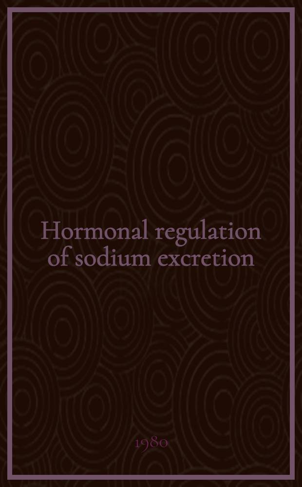 Hormonal regulation of sodium excretion : Proc. of the Satellite symp. of the 28th I. U. P. S. congr. "Regulation of renal sodium excretion by hormones" held in Bratislava, Czechoslovakia, 8-12 July, 1980