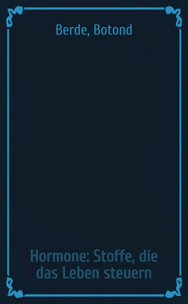 Hormone : Stoffe, die das Leben steuern