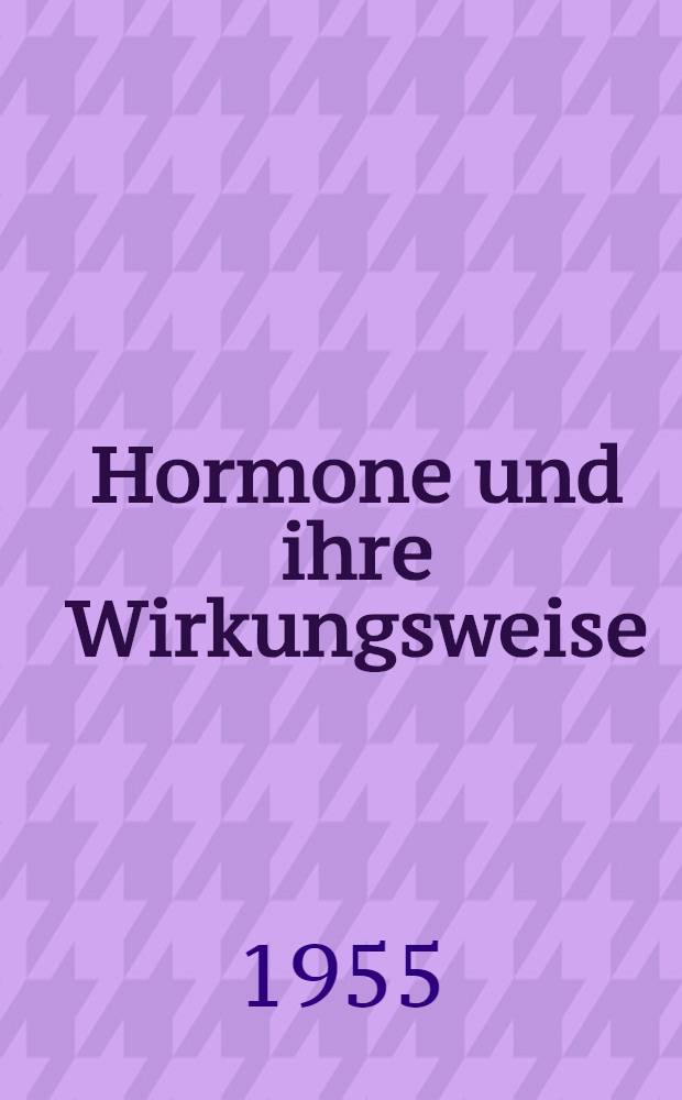 Hormone und ihre Wirkungsweise : Vorträge und Diskussionen.