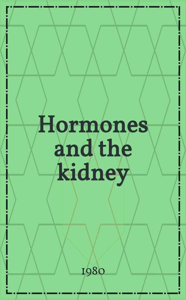 Hormones and the kidney : Proc. of the 6th Kanematsu conf. on the kidney, Sydney, Feb. 4-5, 1980