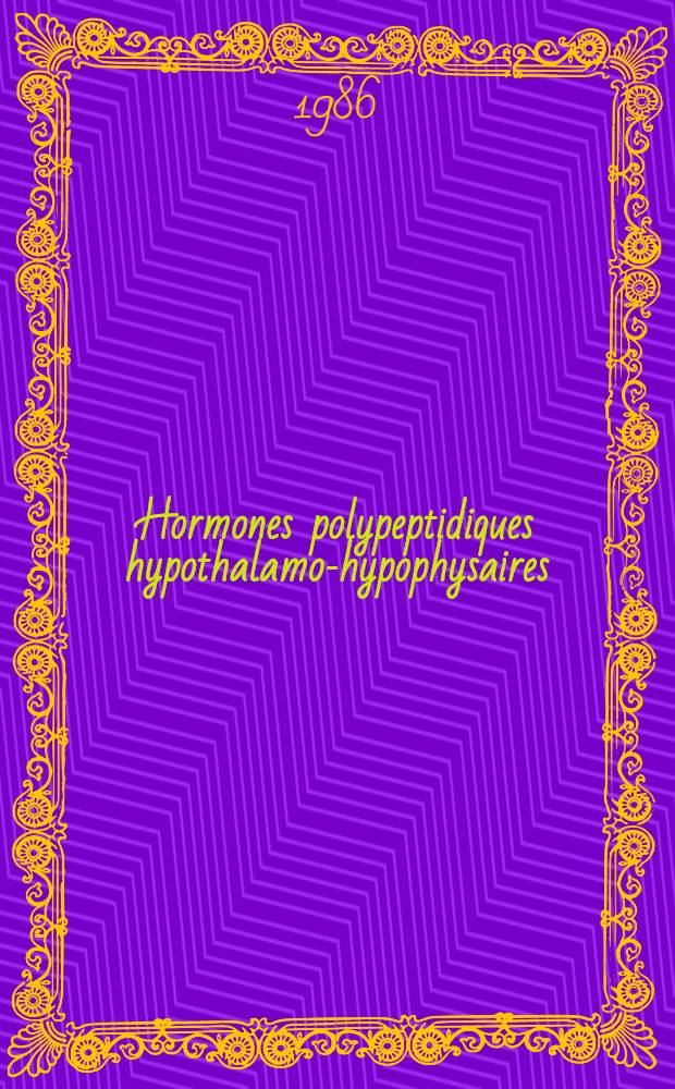 Hormones polypeptidiques hypothalamo-hypophysaires = Hypothalamo-pituitary polypeptide hormones : Différentes approches dans l'étude de la biosynthèse et de sa régulation : Actes du XVe Colloque de la Soc. de neuroendocrinologie expérimentale, Gif-sur-Yvette, 4-6 sept. 1985