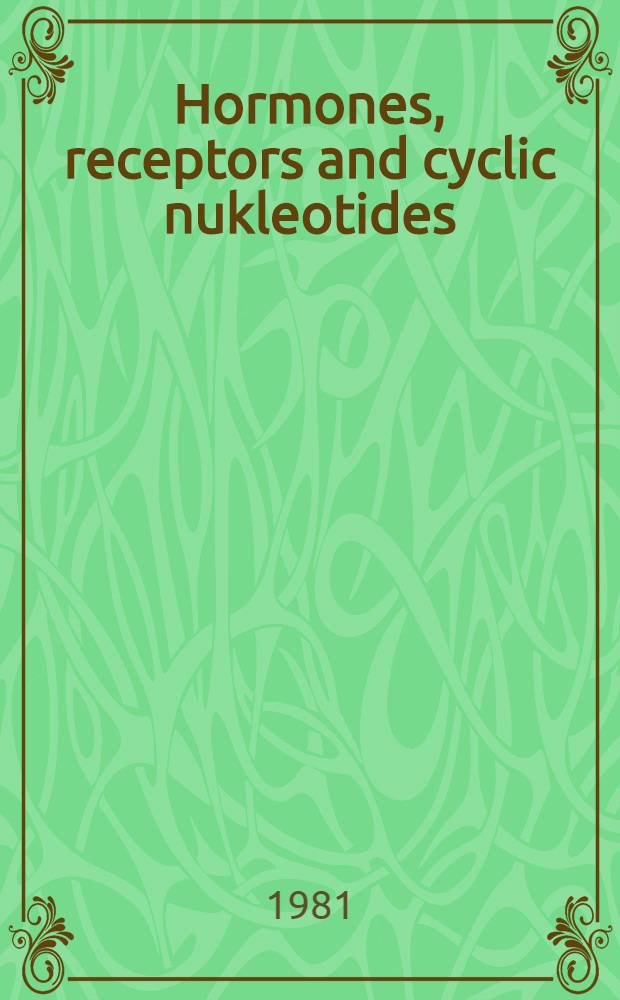 Hormones, receptors and cyclic nukleotides : Papers presented at the 6th Scand. meet. on cyclic nucleotide research, Utö, May 26-26, 1981