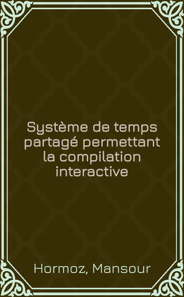 Système de temps partagé permettant la compilation interactive : Thèse prés. à l'Univ. de Paris Sud