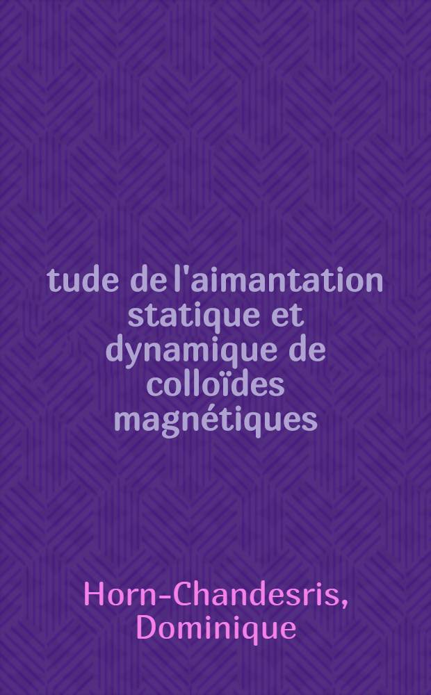 Étude de l'aimantation statique et dynamique de colloïdes magnétiques : Thèse prés. à l'Univ. Paris-Sud