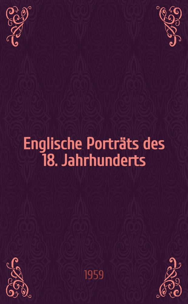 Englische Porträts des 18. Jahrhunderts : Schabkunstblätter aus der Staatl. Bücher- u. Kupferstichsamml. Greiz