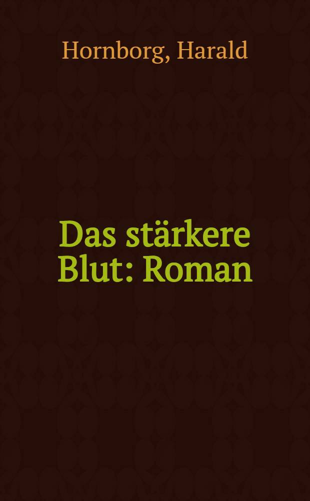 Das stärkere Blut : Roman : Berechtigte Übers. aus dem Schwed