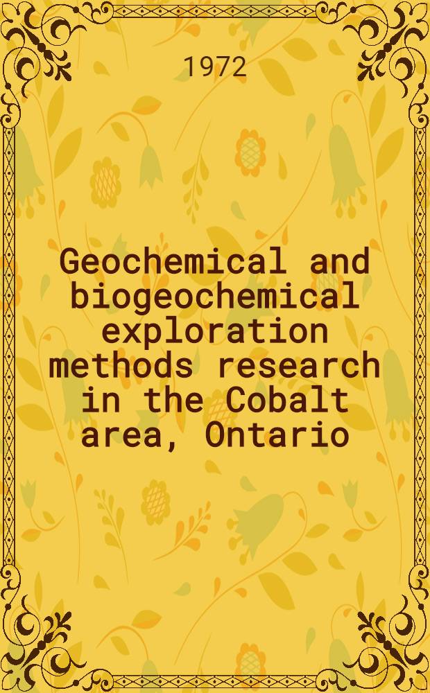 Geochemical and biogeochemical exploration methods research in the Cobalt area, Ontario