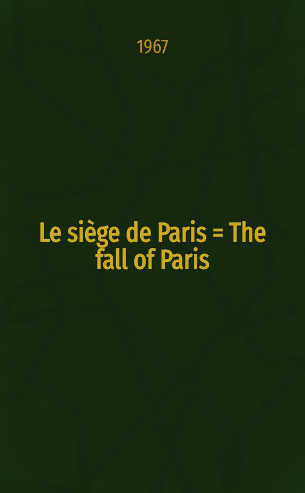 Le siège de Paris = The fall of Paris : Le siège et la Commune, 1870-1871