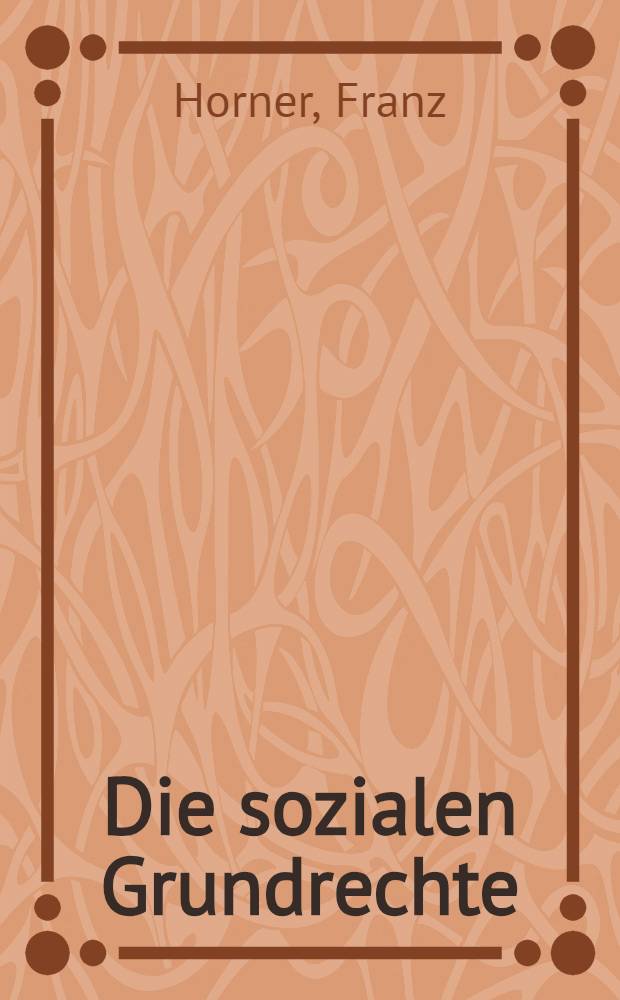 Die sozialen Grundrechte : Weltanschauliche und gesellschaftspolitische Aspekte