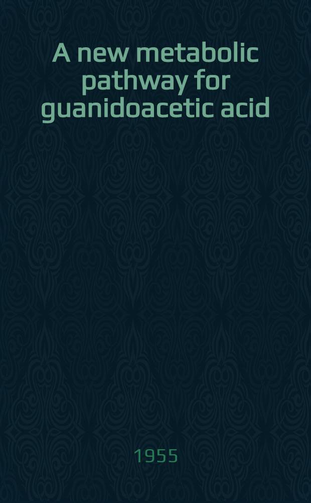 A new metabolic pathway for guanidoacetic acid