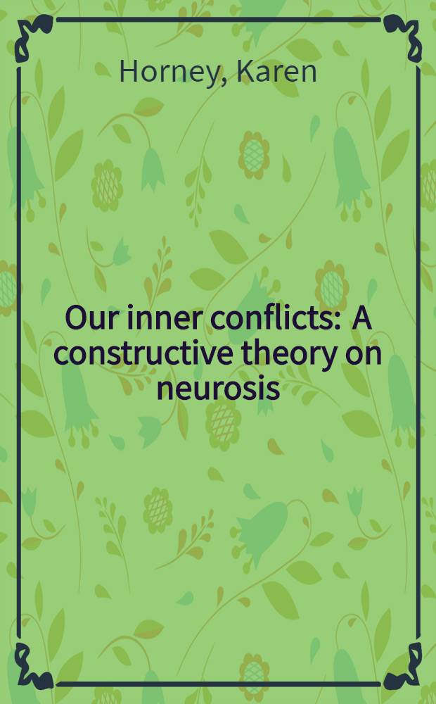 Our inner conflicts : A constructive theory on neurosis