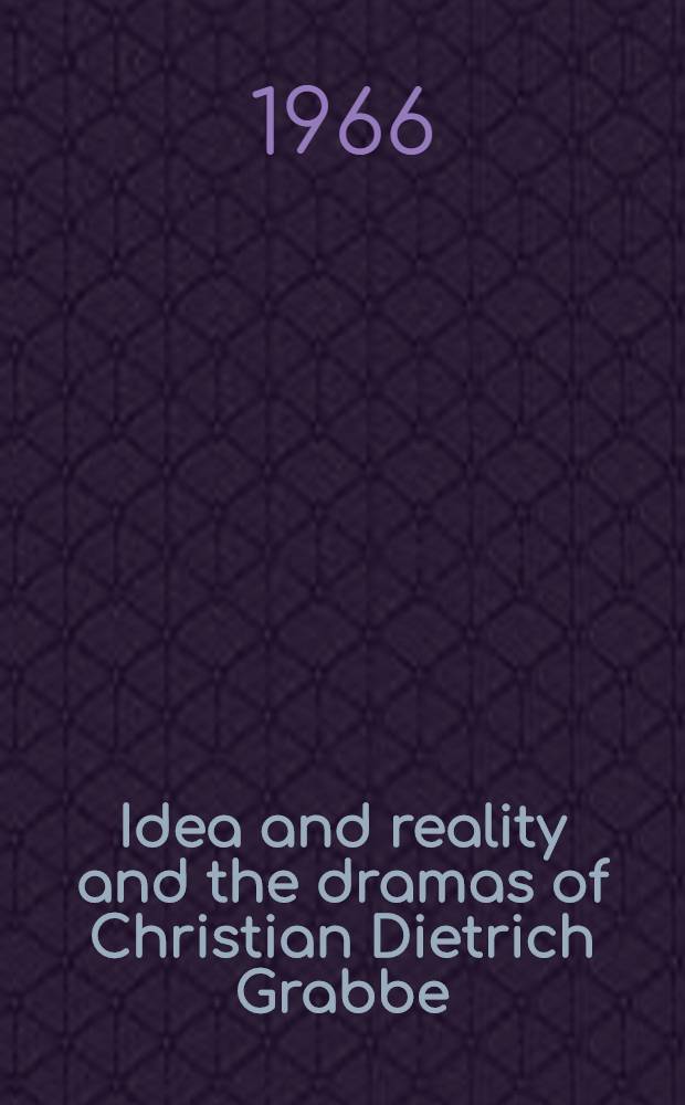 Idea and reality and the dramas of Christian Dietrich Grabbe