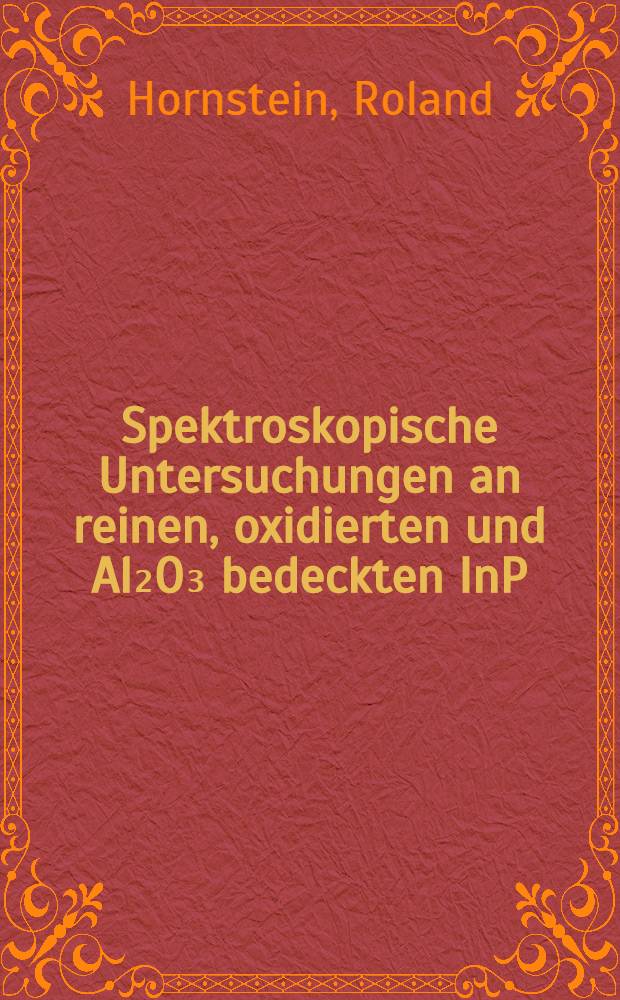 Spektroskopische Untersuchungen an reinen, oxidierten und Al₂O₃ bedeckten InP(100) Oberflächen : Diss