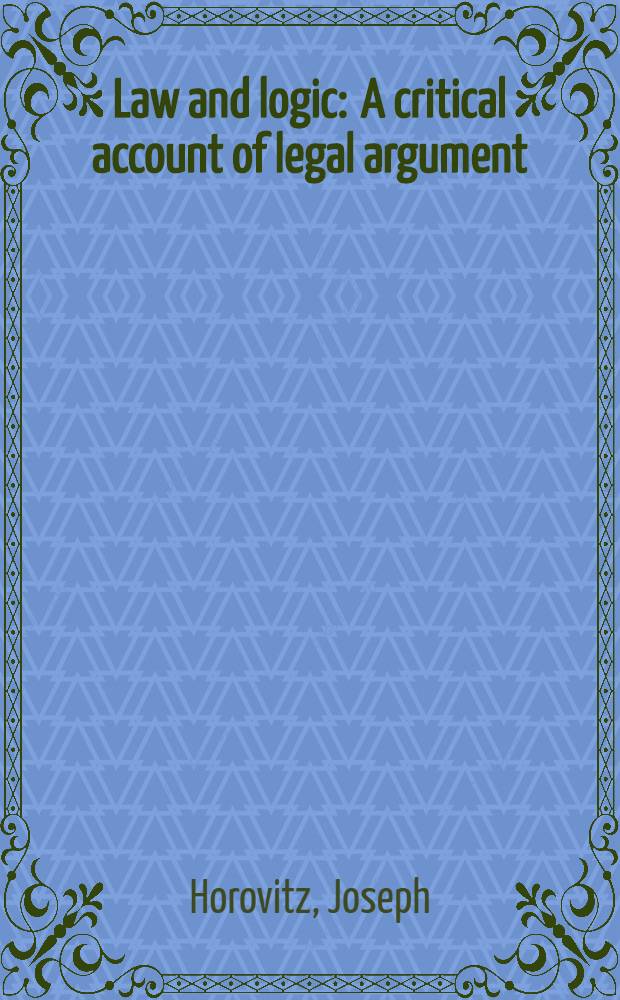 Law and logic : A critical account of legal argument