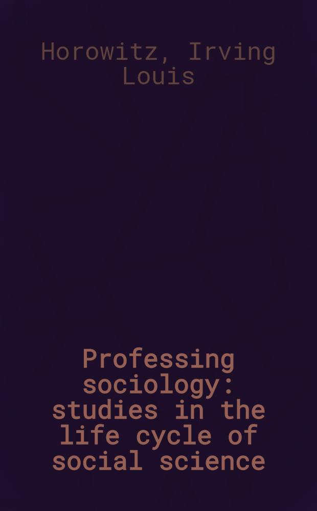 Professing sociology: studies in the life cycle of social science