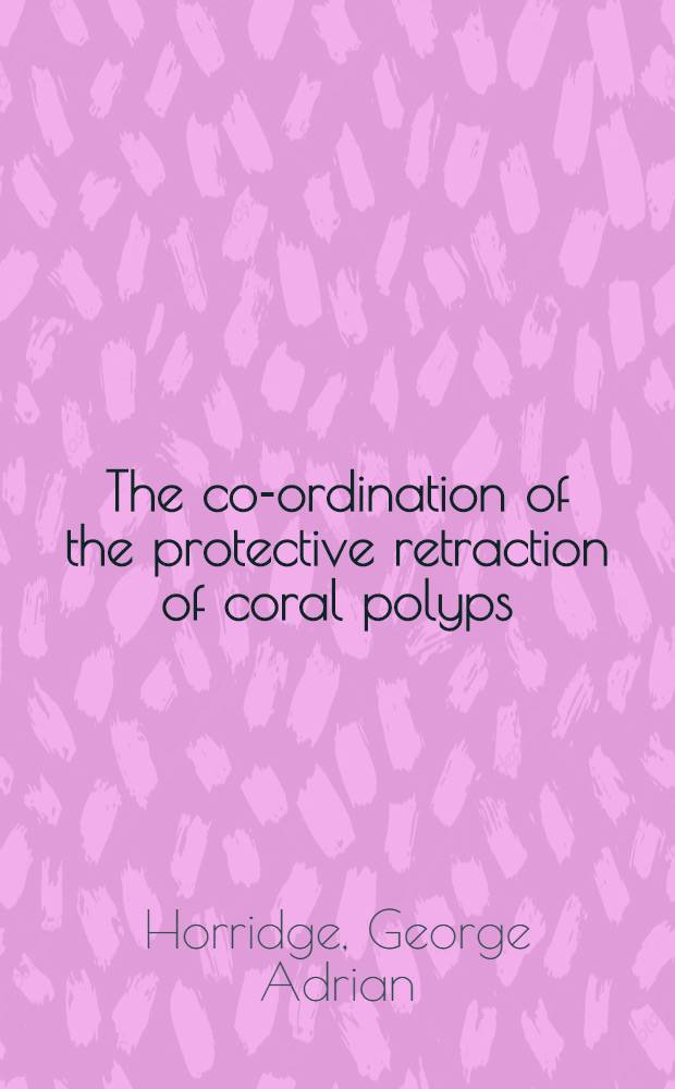 The co-ordination of the protective retraction of coral polyps