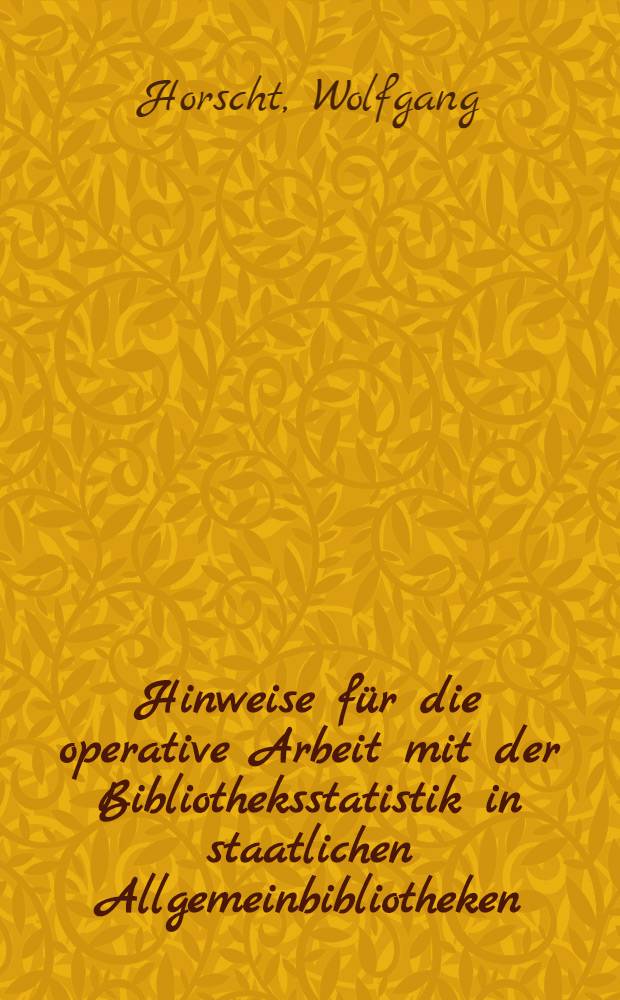 Hinweise für die operative Arbeit mit der Bibliotheksstatistik in staatlichen Allgemeinbibliotheken