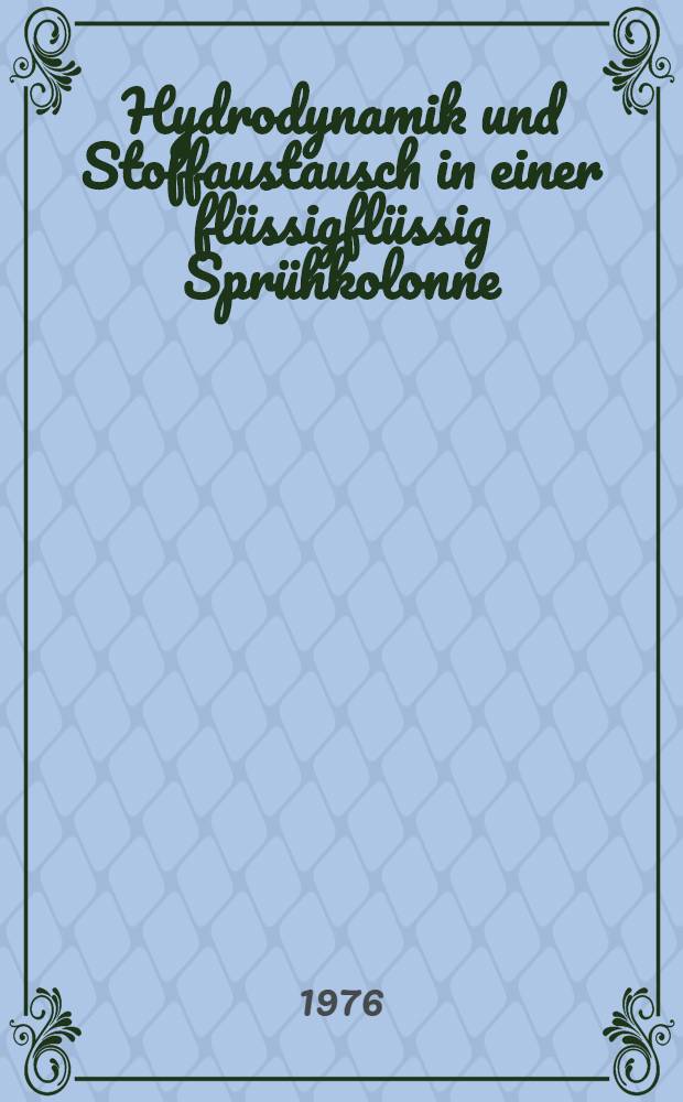 Hydrodynamik und Stoffaustausch in einer flüssigflüssig Sprühkolonne : Abh. ... der Eidgenoessischen techn. Hochsch. Zuerich