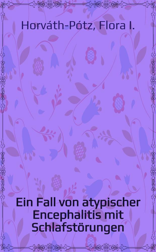 Ein Fall von atypischer Encephalitis mit Schlafst&ouml;rungen : Inaug.-Diss. ... des ... Univ. zu M&uuml;nchen