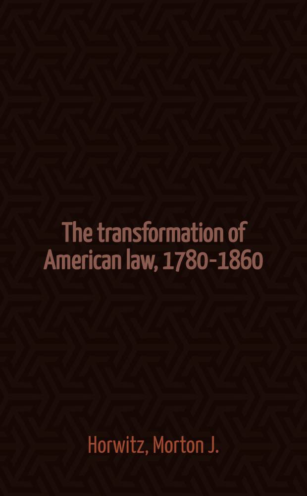The transformation of American law, 1780-1860
