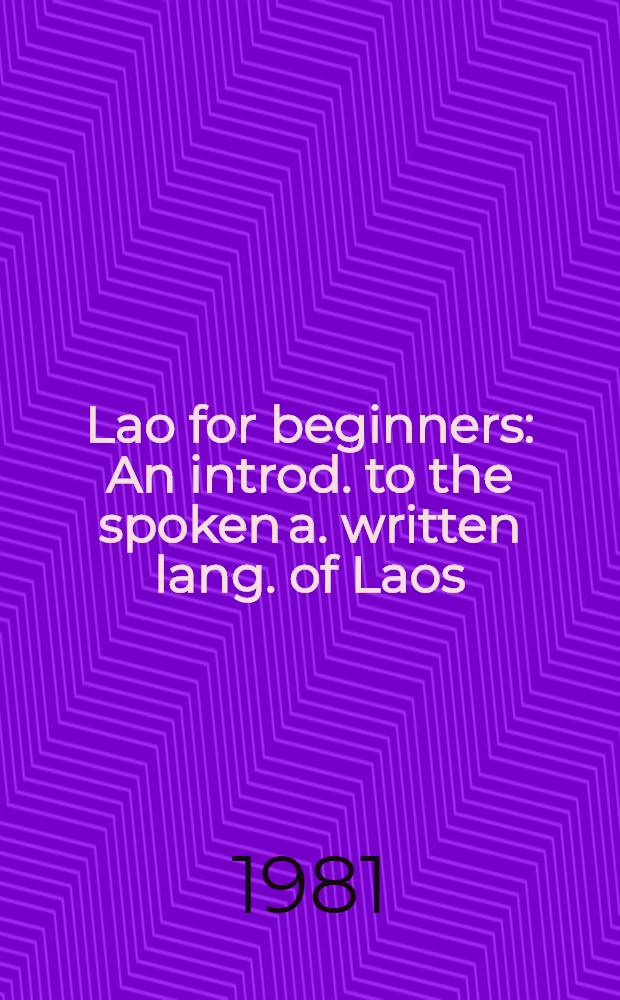 Lao for beginners : An introd. to the spoken a. written lang. of Laos