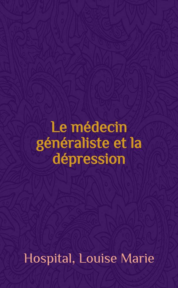 Le médecin généraliste et la dépression: ses conceptions thérapeutiques : Thèse ..