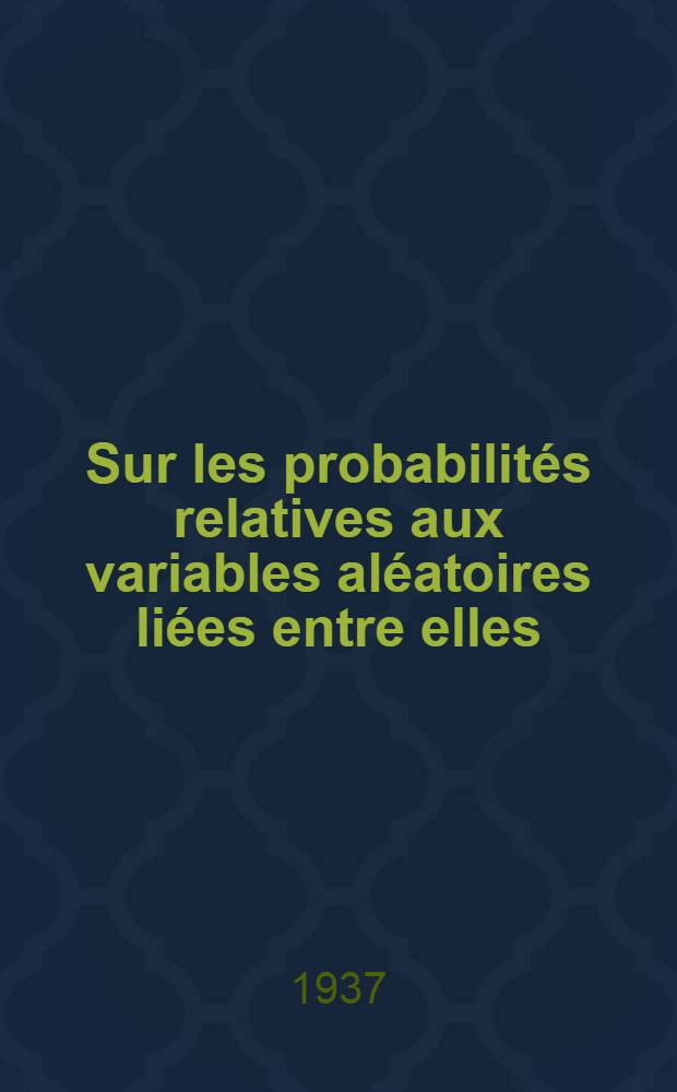 ... Sur les probabilités relatives aux variables aléatoires liées entre elles : Applications diverses