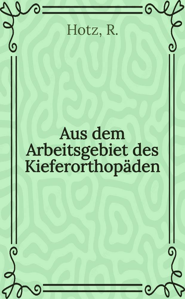Aus dem Arbeitsgebiet des Kieferorthop&auml;den