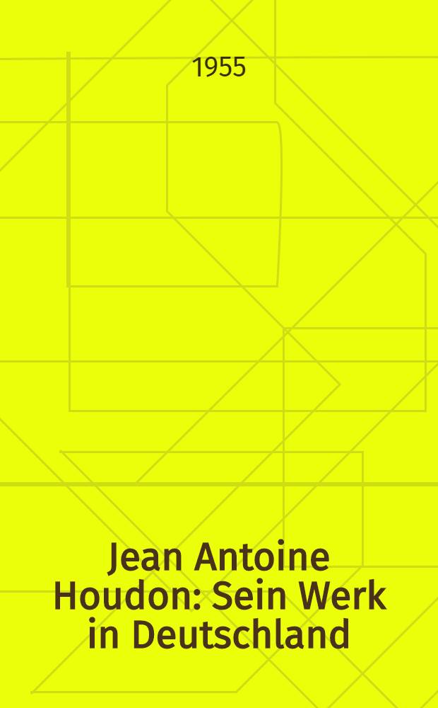 Jean Antoine Houdon : Sein Werk in Deutschland : Katalog der Ausstellung