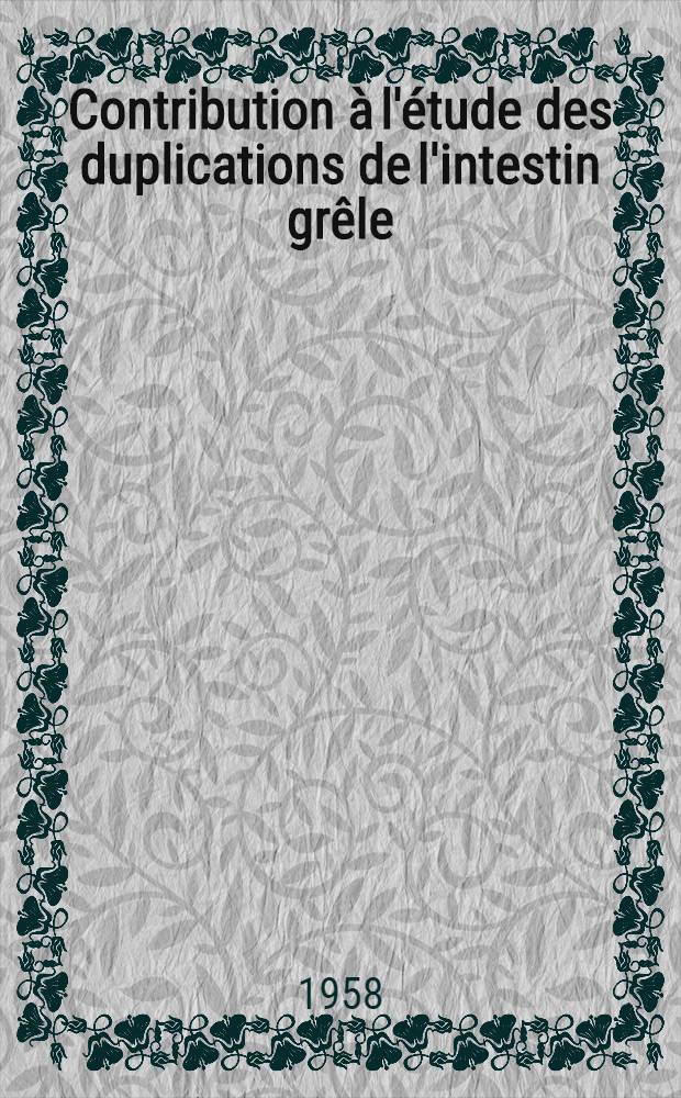Contribution à l'étude des duplications de l'intestin grêle : Thèse pour le doctorat en méd. (diplôme d'État)