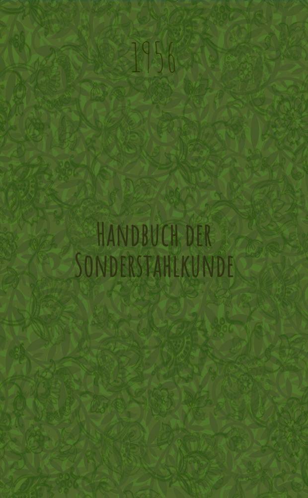 Handbuch der Sonderstahlkunde : Bd. 1-2