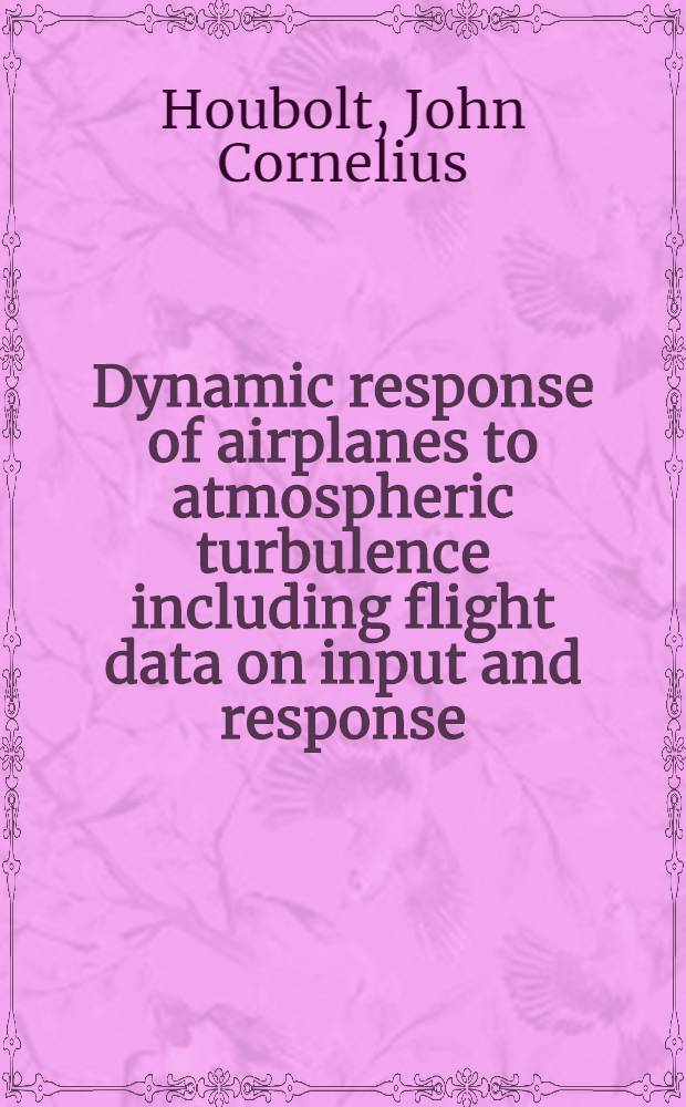Dynamic response of airplanes to atmospheric turbulence including flight data on input and response