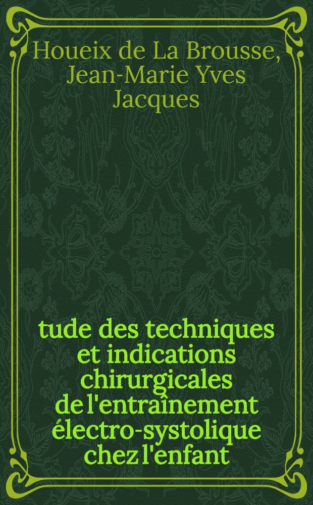 Étude des techniques et indications chirurgicales de l'entraînement électro-systolique chez l'enfant : Thèse ..
