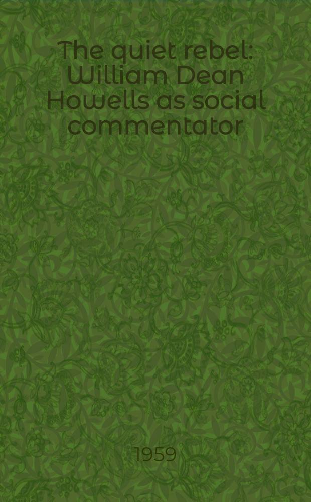 The quiet rebel : William Dean Howells as social commentator
