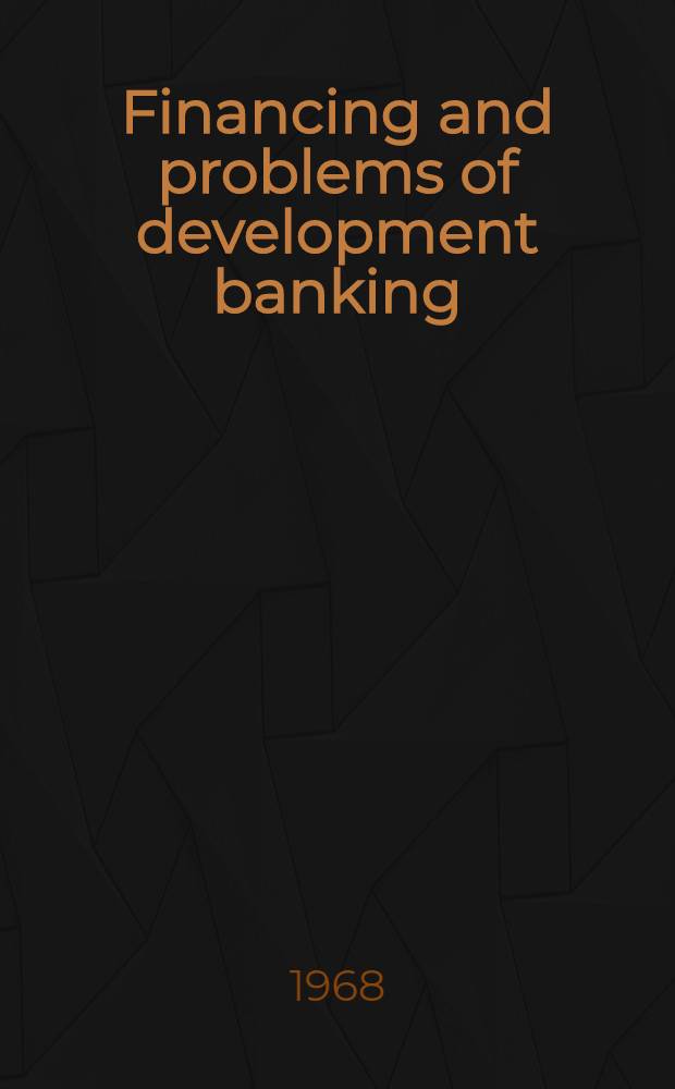 Financing and problems of development banking : Prep. for the Fund for international cooperative development