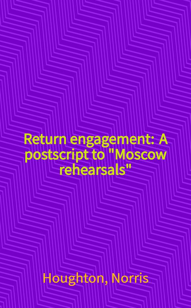 Return engagement : A postscript to "Moscow rehearsals"