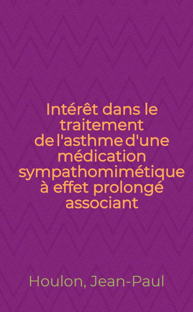 Intérêt dans le traitement de l'asthme d'une médication sympathomimétique à effet prolongé associant: racéphédrine, théophylline et phénobarbital : Thèse ..