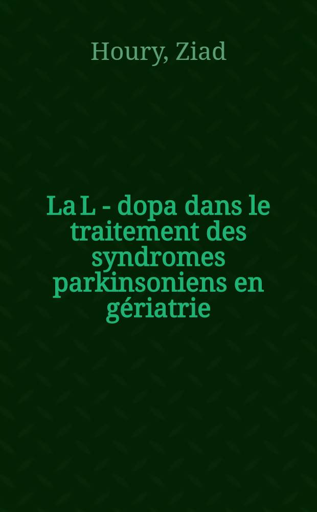 La L - dopa dans le traitement des syndromes parkinsoniens en gériatrie : Thèse ..