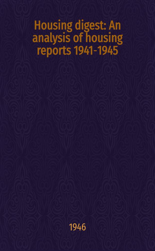 Housing digest : An analysis of housing reports 1941-1945