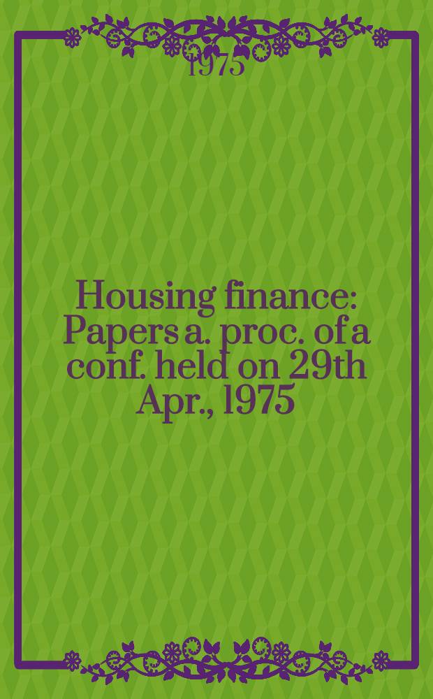 Housing finance : Papers a. proc. of a conf. held on 29th Apr., 1975