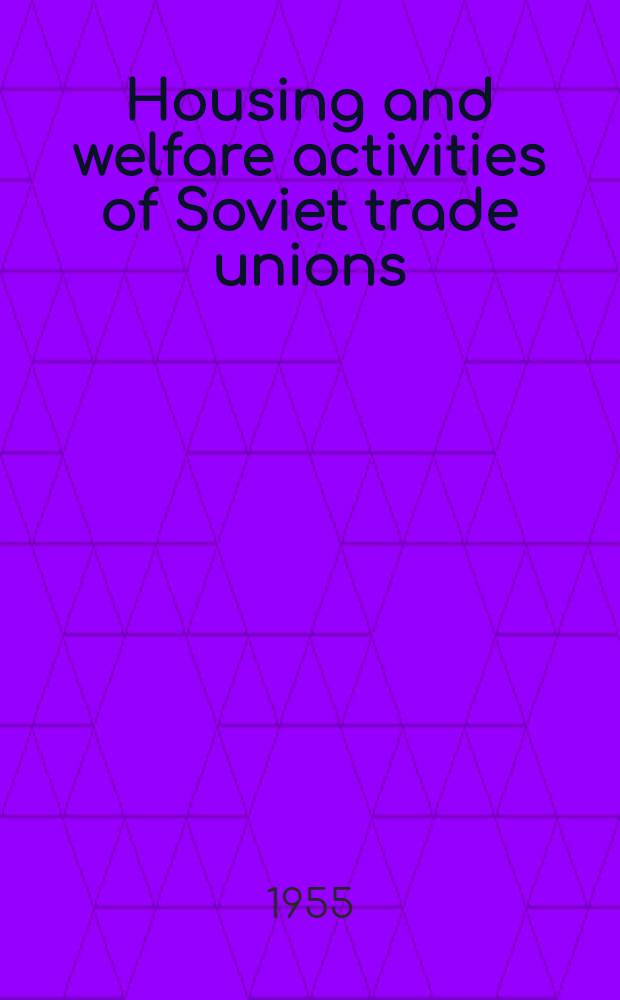Housing and welfare activities of Soviet trade unions