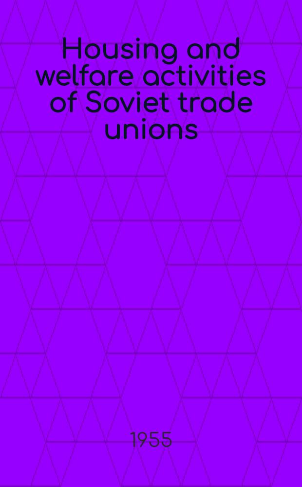 Housing and welfare activities of Soviet trade unions