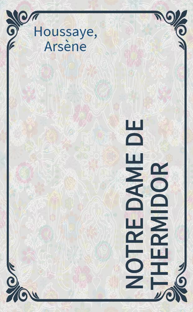 ... Notre dame de thermidor : Histoire de madame Tallien ..