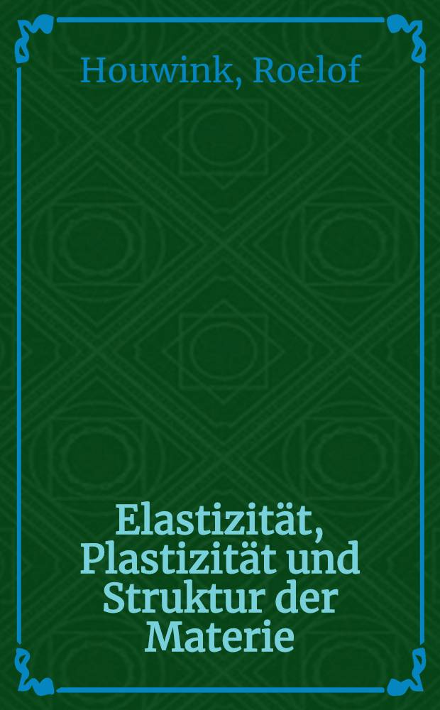 Elastizität, Plastizität und Struktur der Materie