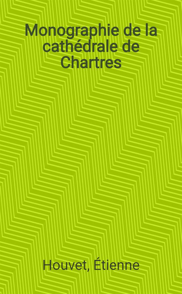 ... Monographie de la cathédrale de Chartres