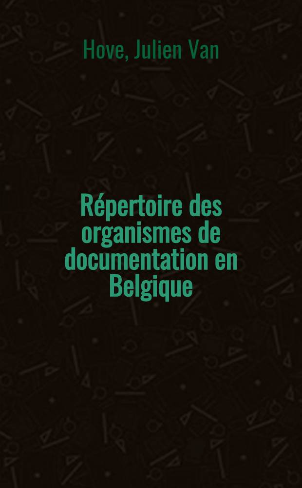 Répertoire des organismes de documentation en Belgique : Centres de documentation, bibliothèques, dépôts d'archives, musées, etc