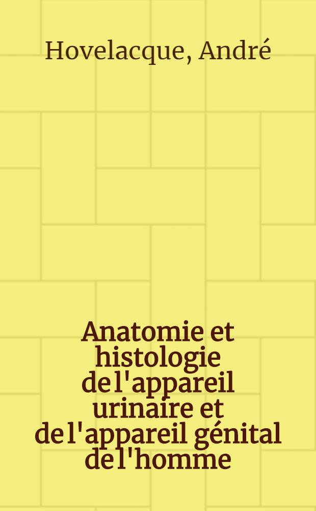 Anatomie et histologie de l'appareil urinaire et de l'appareil génital de l'homme